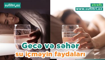 Gecə yatmazdan öncə və səhər su içməyin faydaları