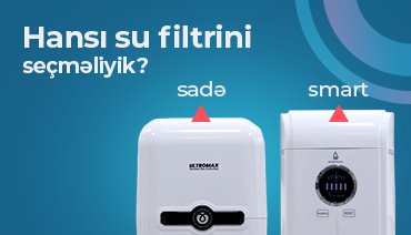 Hansı Su Filterini Seçməliyik? – Sadə, yoxsa Smart?